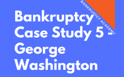BK 134: Bankruptcy Case Study 5 – George Washington